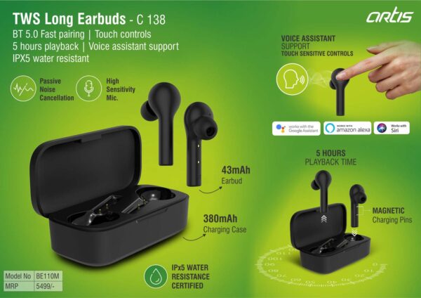 C138 - Artis TWS Long Earbuds | BT 5.0 Fast pairing | Touch controls | 5 hours playback | Voice assistant support | IPX5 water resistant (BE110M) (MRP 5499)