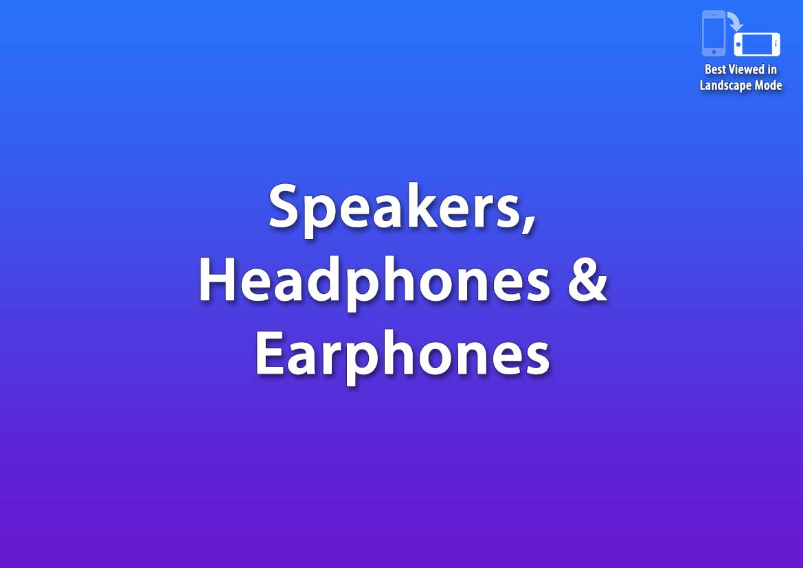Speakers / Headphones / Earphones